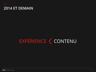 03

2014 ET DEMAIN

EXPÉRIENCE

CONTENU

112

 