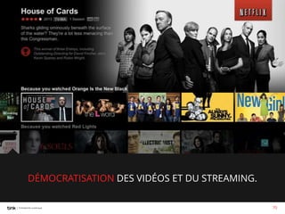 DÉMOCRATISATION DES VIDÉOS ET DU STREAMING.
70

 