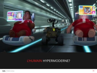 L’HUMAIN HYPERMODERNE?
89

 