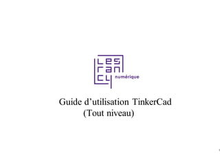 1
Guide d’utilisation TinkerCad
(Tout niveau)
 