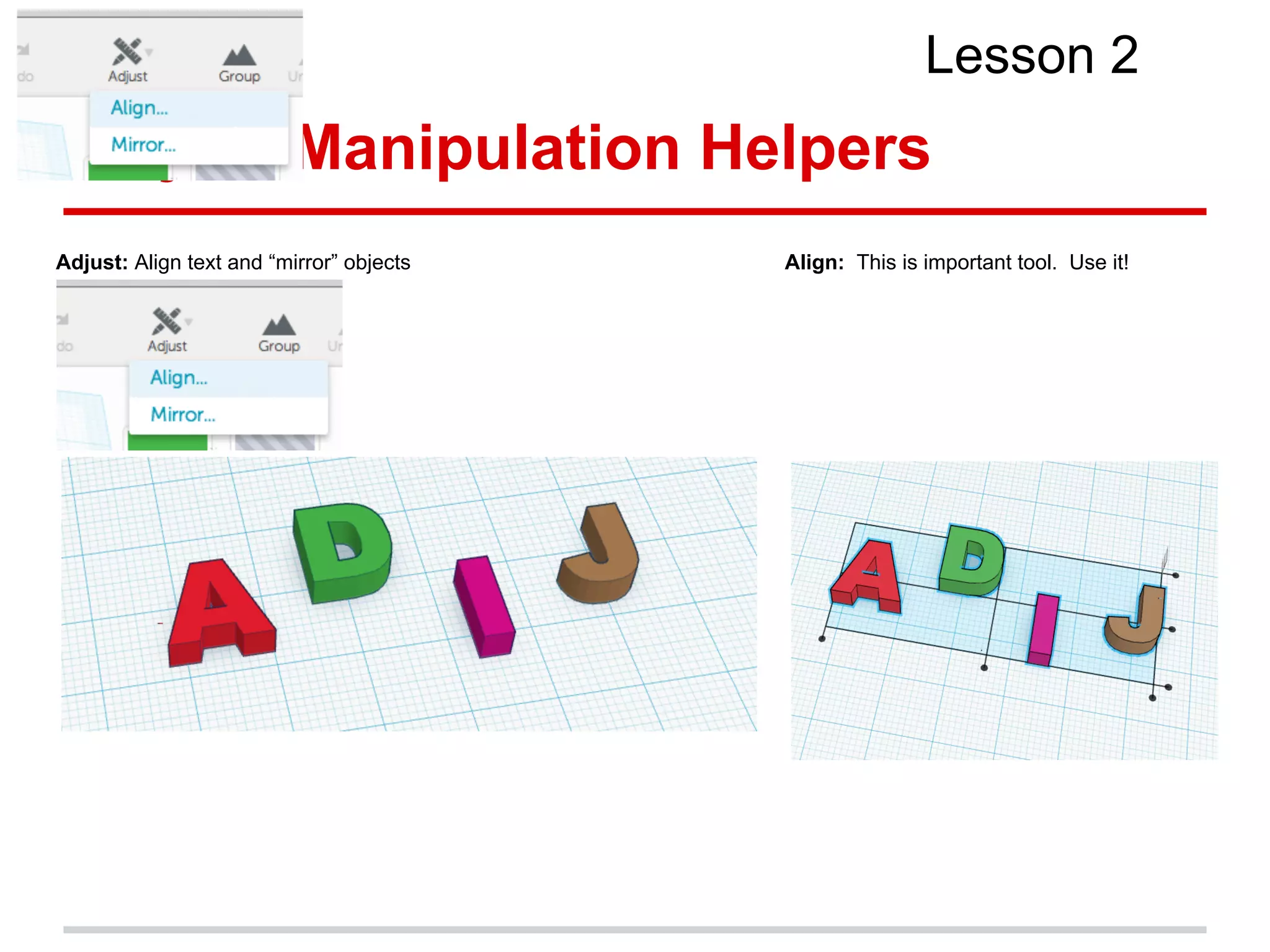 Object Manipulation Helpers
Lesson 2
Adjust: Align text and “mirror” objects Align: This is important tool. Use it!
 