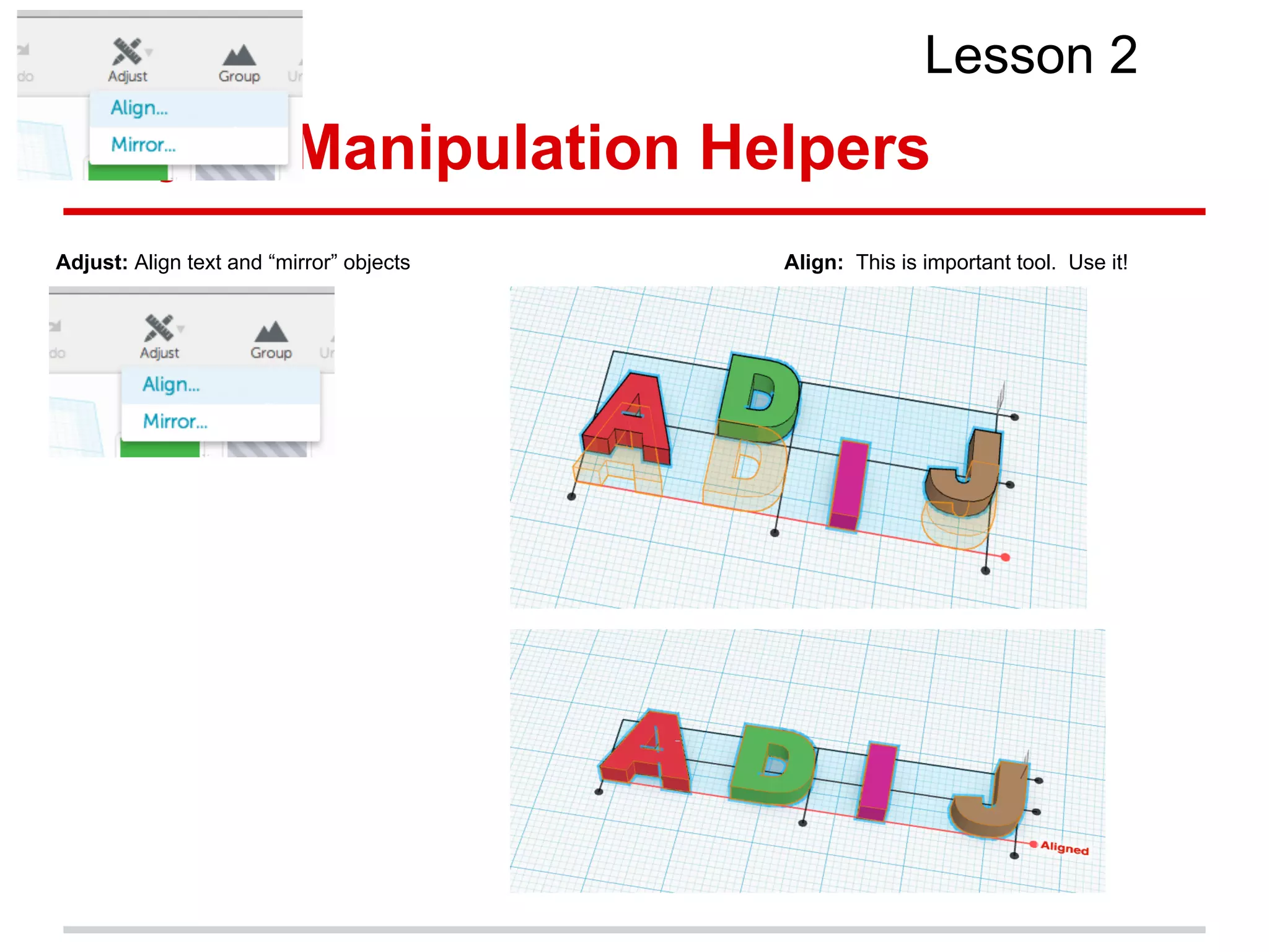 Object Manipulation Helpers
Lesson 2
Adjust: Align text and “mirror” objects Align: This is important tool. Use it!
 