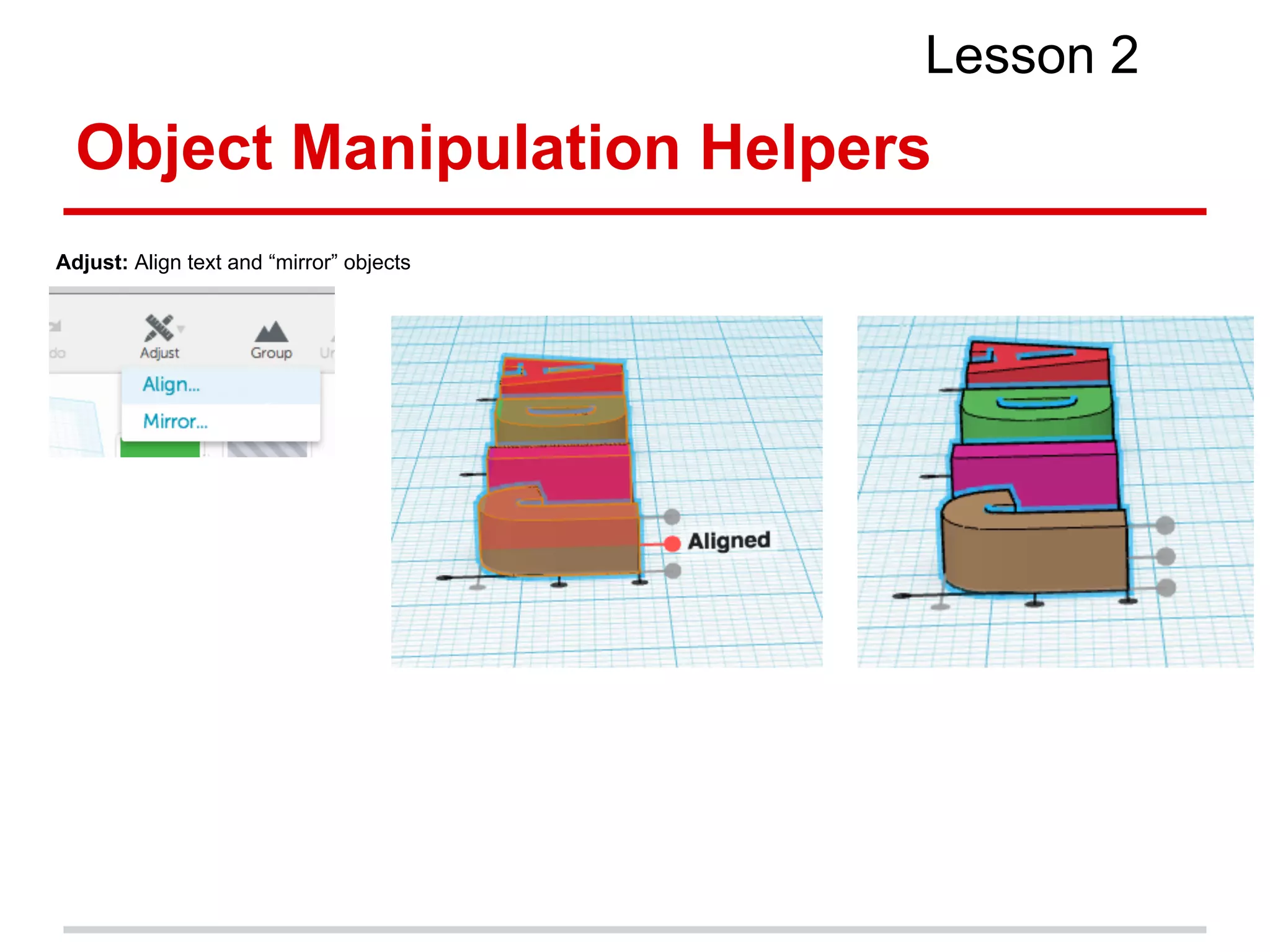 Object Manipulation Helpers
Lesson 2
Adjust: Align text and “mirror” objects
 