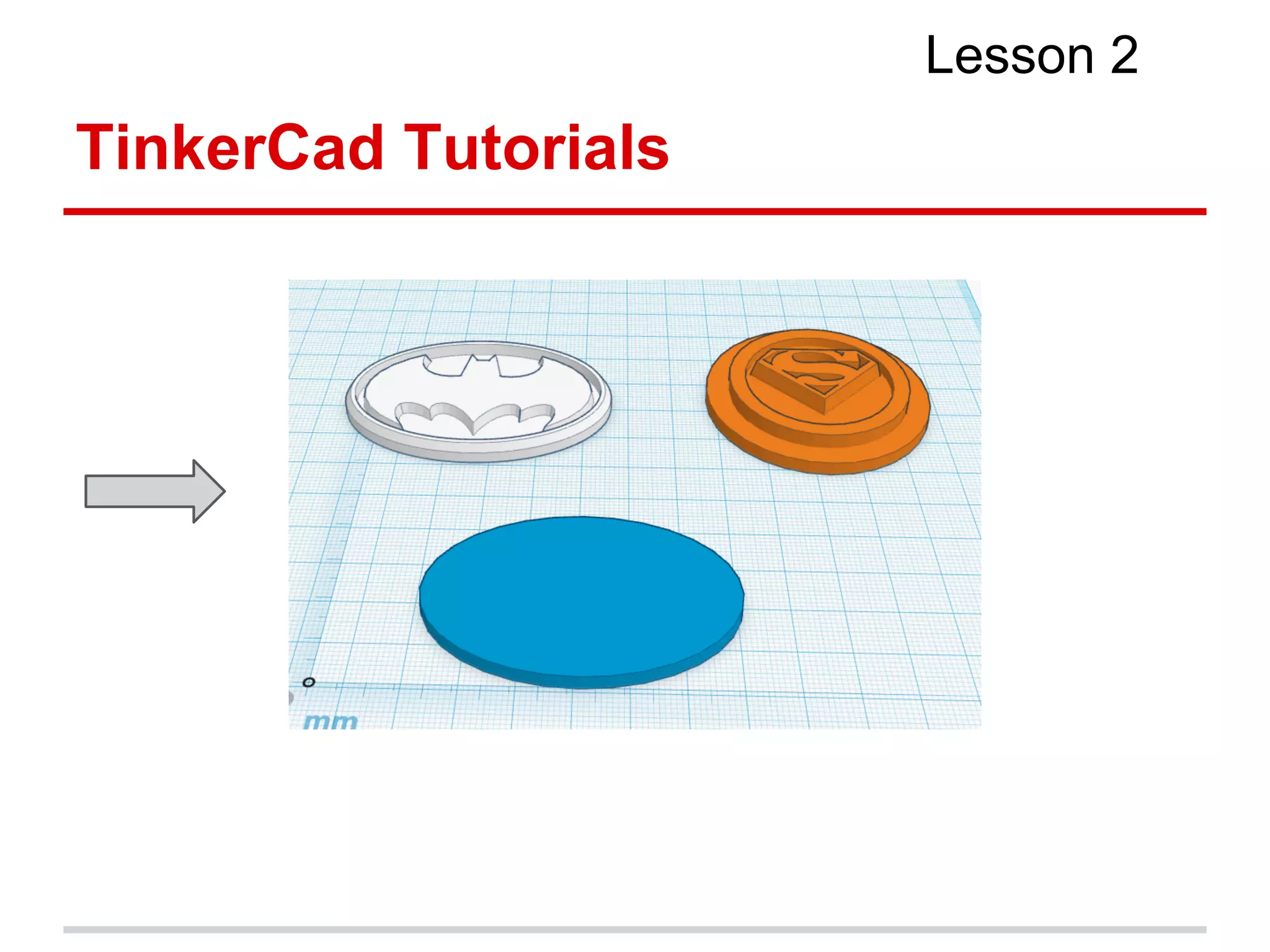 TinkerCad Tutorials
Lesson 2
 