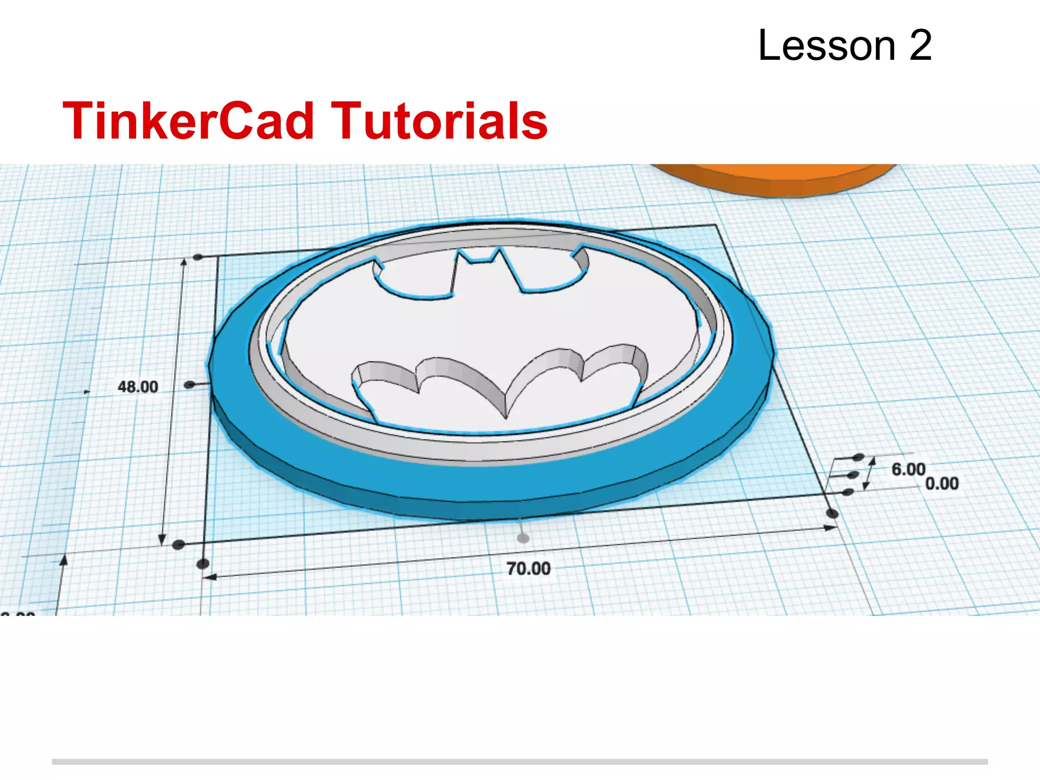 TinkerCad Tutorials
Lesson 2
 