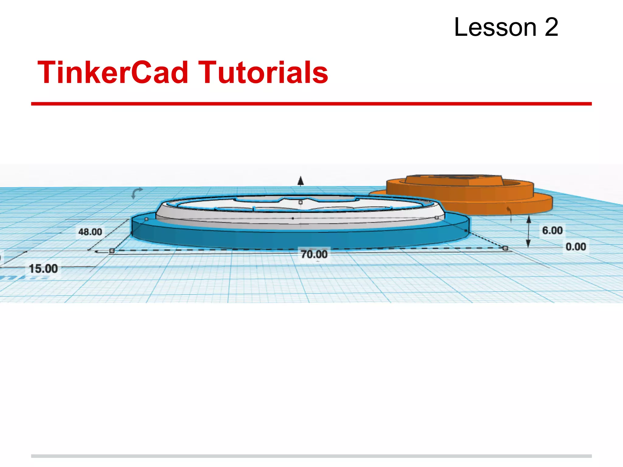 TinkerCad Tutorials
Lesson 2
 