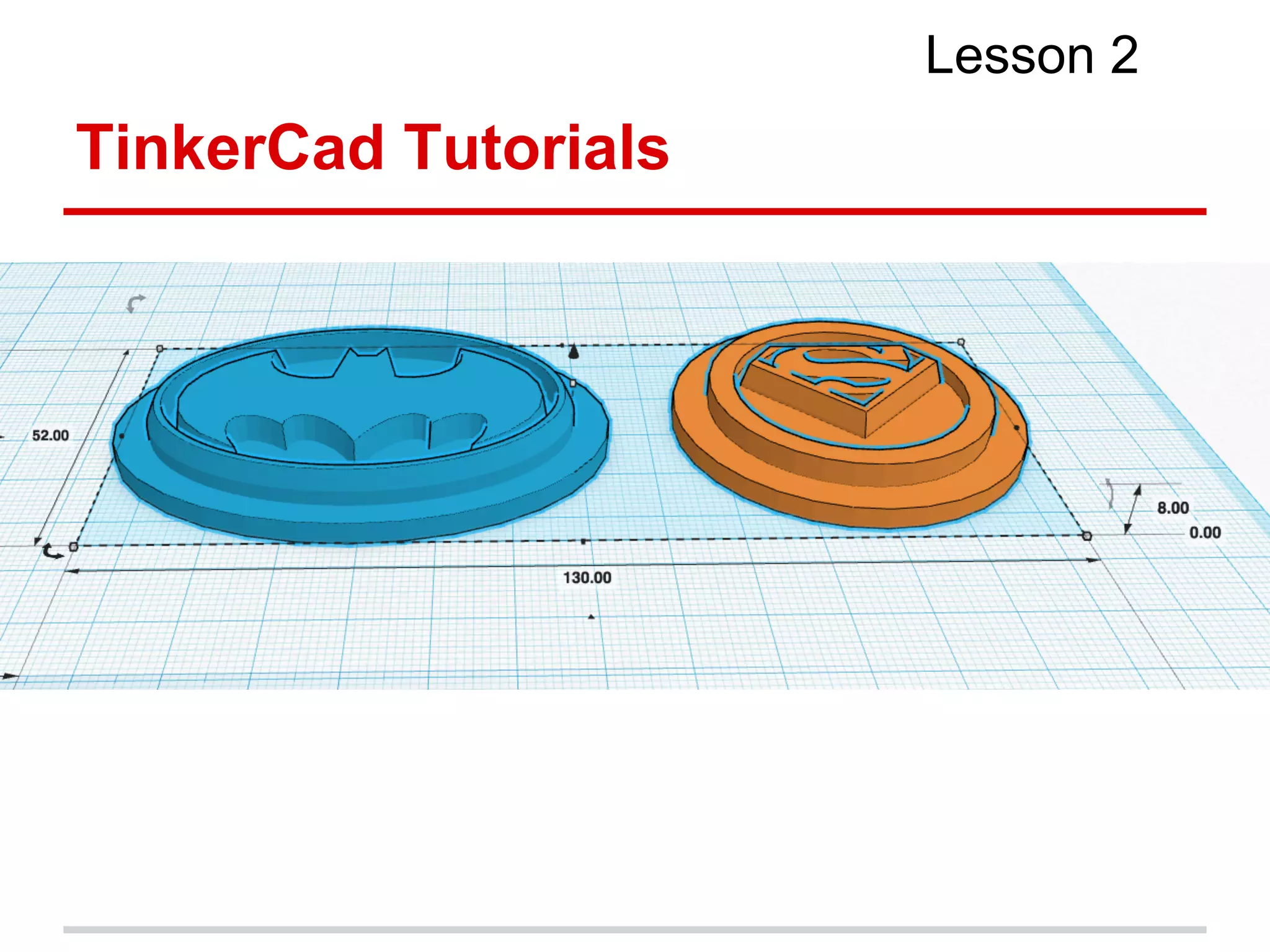 TinkerCad Tutorials
Lesson 2
 