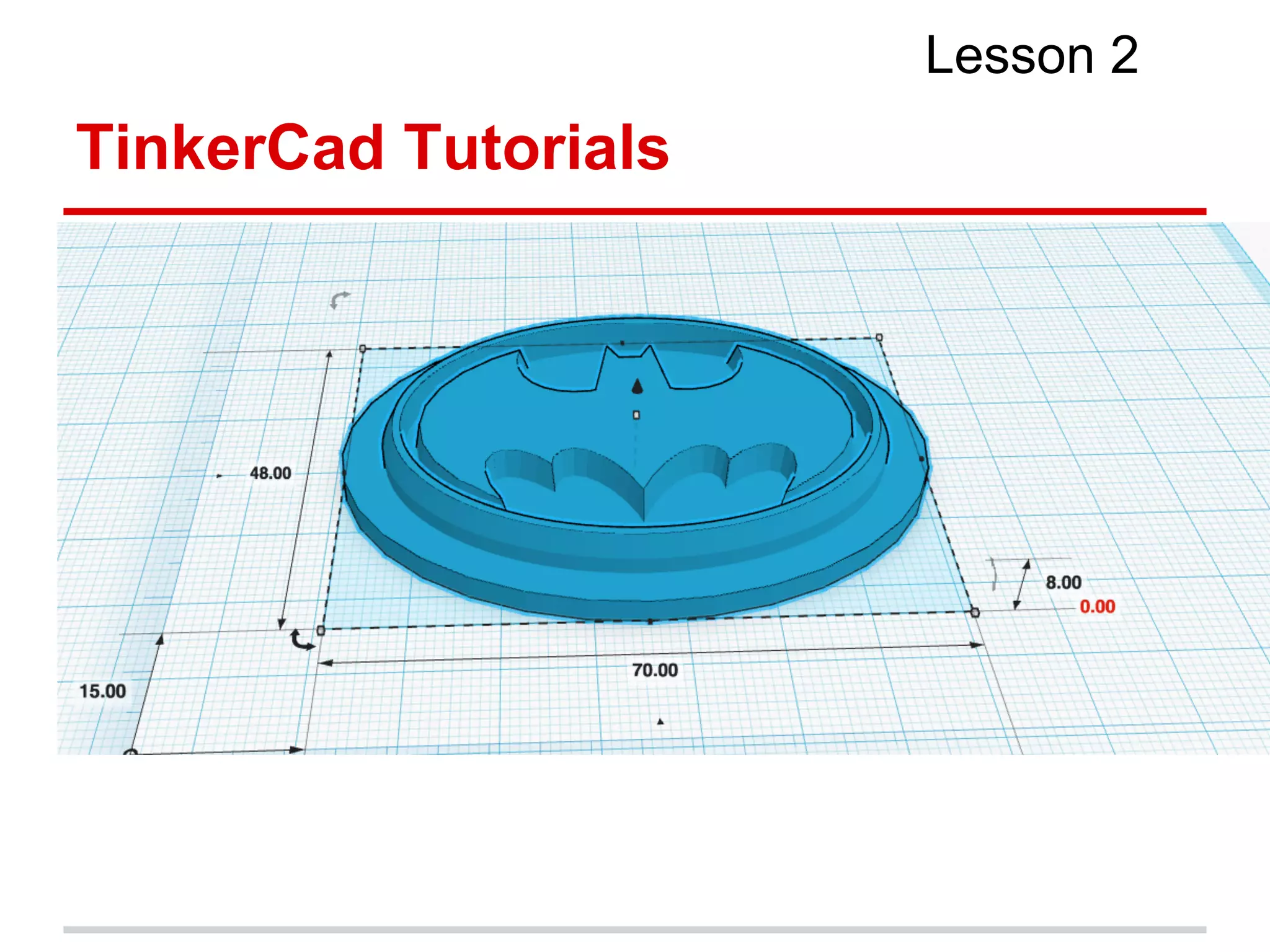 TinkerCad Tutorials
Lesson 2
 