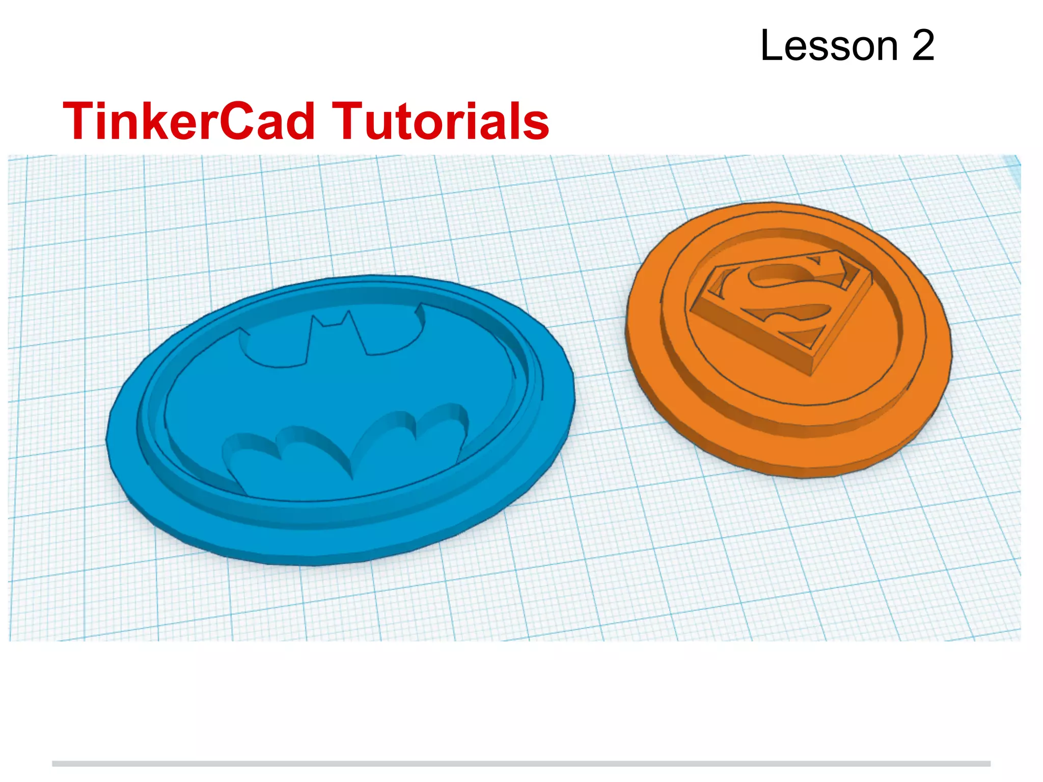 TinkerCad Tutorials
Lesson 2
 