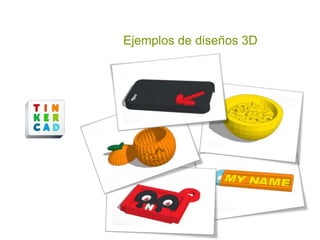 Ejemplos de diseños 3D
 