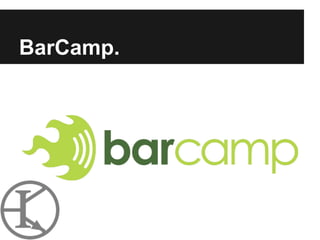 BarCamp.
 