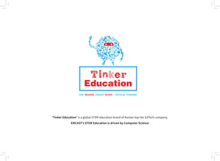 ‘Tinker Education’ is a global STEM education brand of Korean top-tier EdTech company,
EMCAST’s STEM Education is driven by Computer Science
 