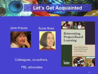 Let’s Get Acquainted Colleagues, co-authors,  PBL advocates Jane Krauss Suzie Boss 