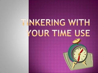 Tinkering With Your Time Use 