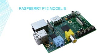 RASPBERRY PI 2 MODEL B
 