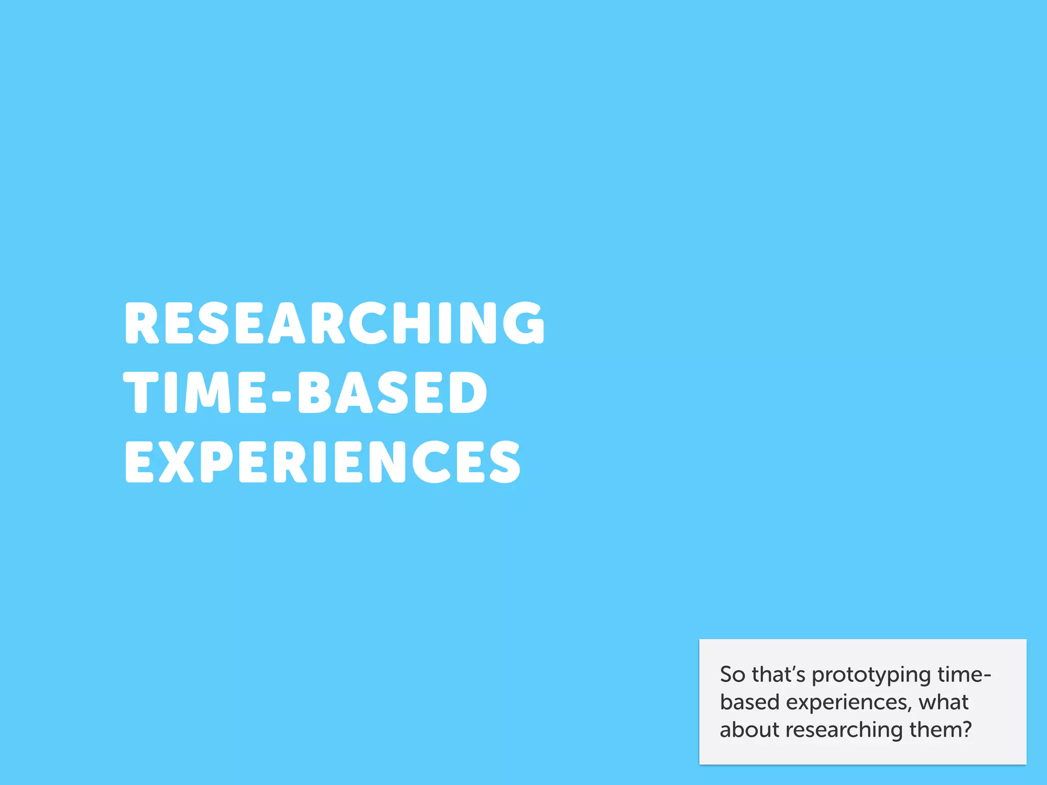 DIARY STUDIES
Traditionally, diary studies
are used for longitudinal
studies. At cxpartners, 
we use an app called 
Native Eye.
However, diary studies
usually rely on recall.
 