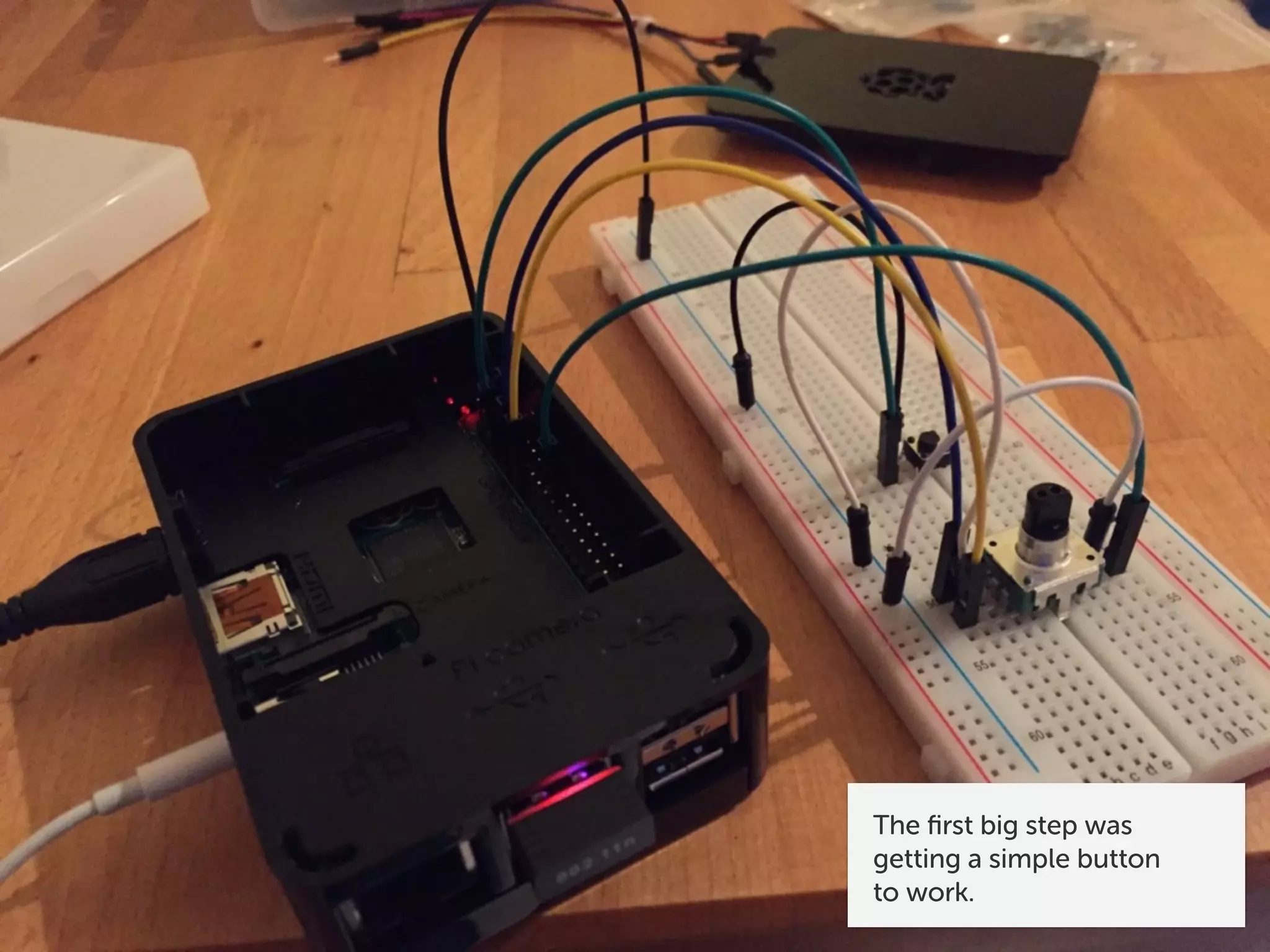 The ﬁrst big step was
getting a simple button 
to work.
 