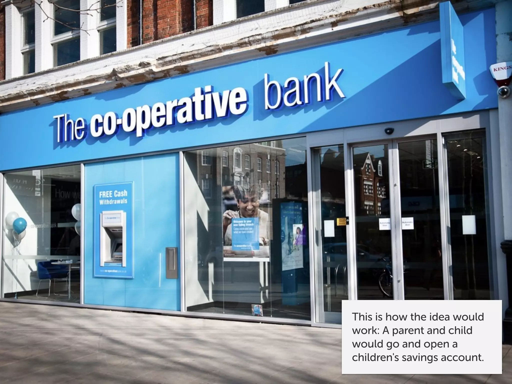 This is how the idea would
work: A parent and child
would go and open a
children's savings account.
 