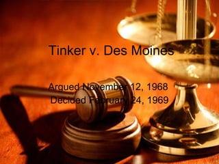 Tinker v. Des Moines Argued November 12, 1968  Decided February 24, 1969 