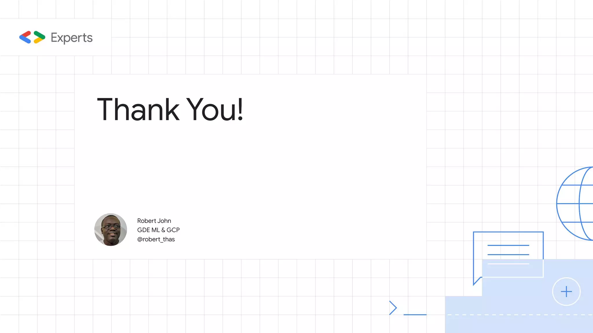 Thank You! Robert John GDE ML & GCP @robert_thas 