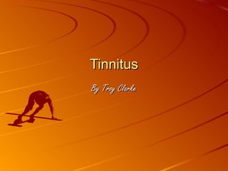 Tinnitus
By Troy Clarke
 