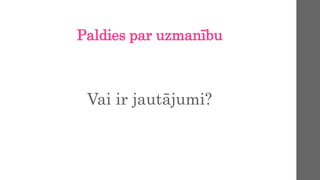 Paldies par uzmanību
Vai ir jautājumi?
 