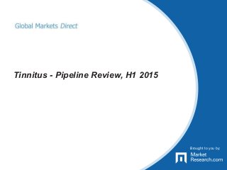 Brought to you by:
Tinnitus - Pipeline Review, H1 2015
Brought to you by:
 