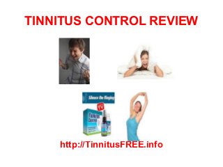 TINNITUS CONTROL REVIEW




    http://TinnitusFREE.info
 