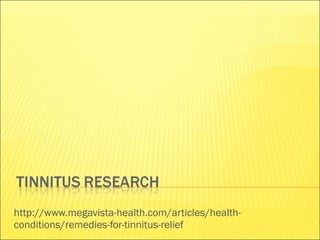 http://www.megavista-health.com/articles/health-conditions/remedies-for-tinnitus-relief 