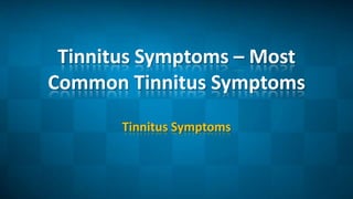 Tinnitus Symptoms – Most Common Tinnitus Symptoms Tinnitus Symptoms 