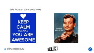 @charlescadbury
Lets focus on some good news
 
