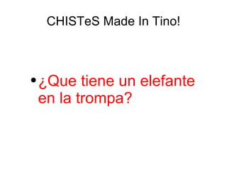 CHISTeS Made In Tino! ,[object Object]