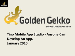 Tino Mobile App Studio - Anyone Can Develop An App.January 2010 