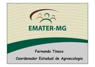 Fernando Tinoco
Coordenador Estadual de Agroecologia
 