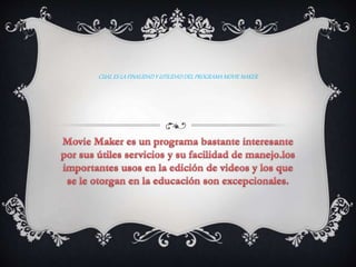 CUAL ES LA FINALIDADY UTILIDAD DEL PROGRAMAMOVIE MAKER
 
