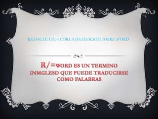 REDACTE UNA CORTA DEFINICION SOBRE WORD
 