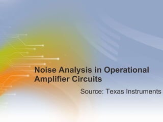 Noise Analysis in Operational Amplifier Circuits ,[object Object]