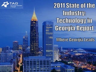 2011 State of the Industry:Technology in Georgia Report Where Georgia Leads 