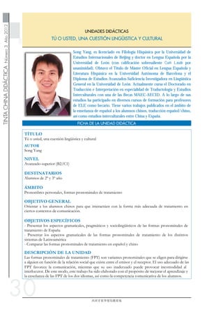 30
Song Yang, es licenciado en Filología Hispánica por la Universidad de
Estudios Internacionales de Beijing y doctor en Lengua Española por la
Universidad de León (con calificación sobresaliente Cum Laude por
unanimidad). Obtuvo el Título de Máster Oficial en Lengua Española y
Literatura Hispánica en la Universidad Autónoma de Barcelona y el
Diploma de Estudios Avanzados-Suficiencia Investigadora en Lingüística
General en la Universidad de León. Actualmente cursa el Doctorado en
Traducción e Interpretación en especialidad de Traductología y Estudios
Interculturales con una de las Becas MAEC-AECID. A lo largo de sus
estudios ha participado en diversos cursos de formación para profesores
de ELE como becario. Tiene varios trabajos publicados en el ámbito de
la enseñanza de español a los alumnos chinos, traducción español/chino,
así como estudios interculturales entre China y España.
 