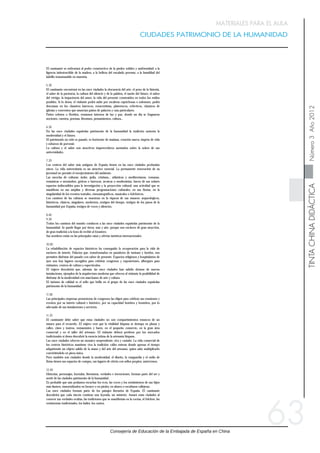 Consejería de Educación de la Embajada de España en China
TINTACHINADIDÁCTICANúmero3Año2012
CIUDADES PATRIMONIO DE LA HUMANIDAD
63
MATERIALES PARA EL AULA
El caminante se enfrentará al poder constructivo de la piedra: solidez y uniformidad; a la
ligereza indestructible de la madera, a la belleza del encalado perenne, a la humildad del
ladrillo transmutable en maestría.
5.30
El caminante encontrará en las once ciudades la elocuencia del arte, el poso de la historia,
el saber de la paciencia, la cultura del silencio y de la palabra, el sueño del futuro, el sabor
del vértigo, la impaciencia del amor, la vida del presente construidos en todos los estilos
posibles. Si lo desea, el visitante podrá subir por escaleras caprichosas o solemnes, podrá
descansar en los claustros barrocos, renacentistas, platerescos, eclécticos, claustros de
iglesias y conventos que anuncian patios de palacios y casa particulares.
Patios sobrios o floridos, remansos internos de luz y paz, donde un día se fraguaron
nociones, cuentos, poemas, literatura, pensamientos, cultura...
6.30
En las once ciudades españolas patrimonio de la humanidad la tradición sustenta la
modernidad y el futuro.
El patrimonio no sólo es pasado, es horizonte de mañana, creación nueva, ímpetu de vida
y esfuerzo de porvenir.
La cultura y el saber son atractivos imperecederos asentados sobre la solera de sus
universidades.
7.20
Los centros del saber más antiguos de España tienen en las once ciudades profundas
raíces. La vida universitaria es un atractivo esencial. La permanente renovación de su
juventud no permite el envejecimiento del ambiente.
Las mezclas de culturas: árabe, judía, cristiana... atlánticas y mediterráneas, romanas,
románicas o mozárabes, góticas o barrocas, arcaicas o modernistas, hacen de sus solares
espacios indiscutibles para la investigación y la proyección cultural: una actividad que se
manifiesta en sus amplias y diversas programaciones culturales, en sus fiestas, en la
singularidad de los eventos teatrales, cinematográficos, musicales o folclóricos.
Los caminos de las culturas se muestran en la riqueza de sus museos: arqueológicos,
históricos, clásicos, singulares, modernos...testigos del tiempo, testigos de los pasos de la
humanidad por España, testigos de voces y silencios.
8.40
9.30
Todos los caminos del mundo conducen a las once ciudades españolas patrimonio de la
humanidad. Se puede llegar por tierra, mar y aire, porque son enclaves de gran atracción,
de gran tradición a la hora de recibir al forastero.
Sus nombres están en las principales rutas y ofertas turísticas internacionales.
10.00
La rehabilitación de espacios históricos ha conseguido la recuperación para la vida de
enclaves de interés. Palacios que, transformados en paradores de turismo y hoteles, nos
permiten disfrutar del pasado con sabor de presente. Espacios religiosos y hospitalarios de
ayer son hoy lugares escogidos para celebrar congresos y exposiciones, albergues para
visitantes, centros de cultura y espectáculos.
El viajero descubrirá que, además, las once ciudades han sabido dotarse de nuevas
instalaciones, ejemplos de la arquitectura moderna que ofrecen al visitante la posibilidad de
disfrutar de la modernidad con marchamo de arte y cultura.
El turismo de calidad es el sello que brilla en el grupo de las once ciudades españolas
patrimonio de la humanidad.
11.00
Las principales empresas promotoras de congresos las eligen para celebrar sus reuniones y
eventos por su interés cultural e histórico, por su capacidad hotelera y hostelera, por lo
adecuado de sus instalaciones y servicios.
11.25
El caminante debe saber que estas ciudades no son compartimientos estancos de un
museo para el recuerdo. El viajero verá que la vitalidad hispana se destapa en plazas y
calles, cines y teatros, restaurantes y bares, en el pequeño comercio, en la gran área
comercial y en el taller del artesano. El visitante deberá perderse por los mercados
tradicionales si desea descubrir la esencia íntima de la artesanía hispana.
Las once ciudades ofrecen un mosaico sorprendente, rico y variado. La vida comercial de
los centros históricos mantiene viva la tradición: calles enteras donde apresar el tiempo
adquiriendo un objeto salido de la mano y del arte del artesano, quien sabe multiplicarlo
convirtiéndolo en pieza única.
Pero también son ciudades donde la modernidad, el diseño, la vanguardia y el estilo de
firma tienen sus espacios de compra, sus lugares de oferta con sellos propios, autóctonos.
12.40
Historias, personajes, leyendas, literaturas, verdades e invenciones, forman parte del ser y
sentir de las ciudades patrimonio de la humanidad.
Es probable que aún podamos escuchar los ecos, las voces y los sentimientos de sus hijos
más ilustres, inmortalizados en bronce o en piedra, en altares o esculturas callejeras.
Las once ciudades forman parte de los paisajes literarios de España. El caminante
descubrirá que cada rincón contiene una leyenda, un misterio. Amará estas ciudades al
conocer sus verdades ocultas, las tradiciones que se manifiestan en la cocina, el folclore, las
vestimentas tradicionales, los bailes, los cantos.
最好能够步行参观这些城市，在这些遵照当时人们的需求建造起的城
市中，只有一步一步的去探寻，才能发现其中隐藏着的神秘与独特。
旅行者将看到以石材为主的建筑的坚固而统一，看到木质建筑的轻巧
和坚韧，看到石灰建筑的持久和美丽，看到达到顶级水准的砖制建筑的
谦卑与朴素。
这十一座城市中旅行者还将看到艺术的雄辩，看到历史的印记，看到
耐心所代表的一种智慧，看到沉默和言语的文化，看到未来的梦想，看
到令人眩晕的感觉，看到爱情的躁动，看到现实的生活，这一切都体现
在各种风格的建筑中。
如果愿意，旅行者还可以顺着或是花俏或是简约的楼梯，到上
面去观望，旅行者还可以 在或巴洛克式，或文艺复兴风格，或布
拉德雷斯卡斯风格，或是折中主义风格的回廊小憩，这些教堂和修道院
的庭院回廊，也被用于宫殿的院落和私人住宅等建筑中。
这里有或简朴或华丽的院落，院落内部的平静水面融合了光与静溺，
那么，美好的一天之中，便凝固了语句，故事，诗歌，文学和思想以及
文化。
在这十一座世界人类遗产城市中，传统成为现代与未来发展的依托。
文化遗产不仅仅代表过去，它也是明天的地平线，是新的创造，是生
命的活力，是对未来的不懈努力。
文化与知识是不朽的吸引力，在这里，它们牢固的建立在其众多大学
的根基之上。
西班牙最古老的教育中心，在这十一个遗产城市中都有着极为深厚的根
基。大学生活是最吸引人的。永不停歇的人才更新，使得这里的气氛永
远不会衰老。
在这里，多种文化融合在一起，诸如阿拉伯文化，犹太文化，基督教文
化，大西洋文化，地中海文化，古罗马人的艺术，古罗马式风格，或居
住在阿拉伯人统治时期的西班牙人的文化，哥特式或巴拉克式风格，古
典的或现代文化的融合，使得这片土地毋庸置疑的成为了多种文化研究
与传播的重要领地，这一切，表现在其广泛和多样的文化活动之中，表
现在节日里，表现在戏剧，电影，音乐和民俗的与众不同之中。
文化历程展现在博物馆的收藏之中，考古的，历史的，古典的，特殊
的，现代的，它们是时间的见证，也是西班牙人民历史脚步的见证，有
声与无声的见证。
无数条道路引领人们从世界各地来到西班牙这十一座世界人类遗产城市
中。
无论是坐车，乘船，或是乘坐飞机，你都可以来到这片有着巨大吸引力
的土地，很久以来，这里就经常接待众多的旅游者。
这些城市的名字，已经被列在了世界旅游的主要路线之中。
历史景点经过修复，已经能够展现令人感兴趣的当时的生活情景，由古
老宫殿改造而成的国家城堡酒店，我们能够在现代气氛中，感受古老的
生活。
过去的宗教场所和救济院已经被改建成了今天举行会议和展览的场所，
成了观光者的聚集地，文化和演出中心。
除此之外，旅行者还将发现，在这十一座世界人类遗产城市中，也拥有
现代化的建筑，使游客们也可以享受带有艺术和文化特征的现代化生活
了。
西班牙这十一座世界人类遗产城市的优质旅游服务也是其闪光的标志。
那些经常举行大型会议的主要企业都会选择在这些城市举行重大会议或
活动，因为它们看中的是这些城市的文化和历史价值，酒店的接待能力
以及先进的设施和优质的服务。
旅行者应该知道，这些城市不是只装着回忆的博物馆。
游客们将看到西班牙的活力体现在它的广场和街道上，在电影院和剧院
中，在餐厅和酒吧里，在小商铺里，在大型商业区里，在手工艺工匠的
作坊里。
如果你想去发现西班牙手工艺品的精髓所在，那你就应该到那些传统的
市场中去转一转。
这十一个城市会将一个令人惊奇的丰富多样的万花筒展现在你面前，在
这些老城区，商业活动还保持着传统的方式，满街都是各种的小作坊，
在那里，在短短的时间里随便拿在手里一件工艺品，手工艺工匠都可以
添添补补的把它变成世上独一无二的物件。
但是，这些城市中也有凸显现代风格着重设计，前卫，及独具特色的商
店，这些商店的商品，也都带有着独特的本土特征。
历史，人物，传说，文献，事实和杜撰，构成了这些世界人类遗产城市
的灵魂与现实的存在。
在城市中的名胜古迹，或街头巷尾，可以见到名人们的石头或铜质的雕
像，我们仿佛依然能够听到他们的声音，并感受到他们的存在，在这
里，他们是不朽的。
这十一座城市，构成了西班牙文学风景的一部分，旅行者会发现，在每
个角落，都有一个传说，都有一个神话，并且当你真正了解了它，了解
了它的厨艺，民俗，古老的服装，舞蹈和歌曲，以及由此一切体现出的
传统之后，你就会爱上这些城市。
 