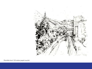 Plumilla Hunt 103 sobre papel couché
 