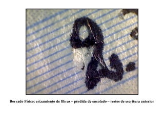 Borrado Físico: erizamiento de fibras – pérdida de encolado – restos de escritura anterior
 