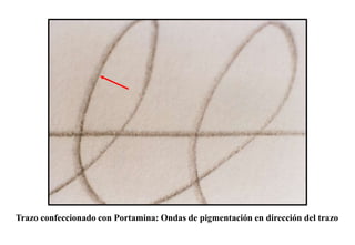 Trazo confeccionado con Portamina: Ondas de pigmentación en dirección del trazo
 