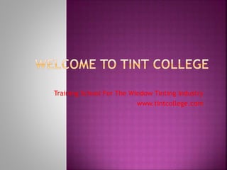Training School For The Window Tinting Industry
www.tintcollege.com
 