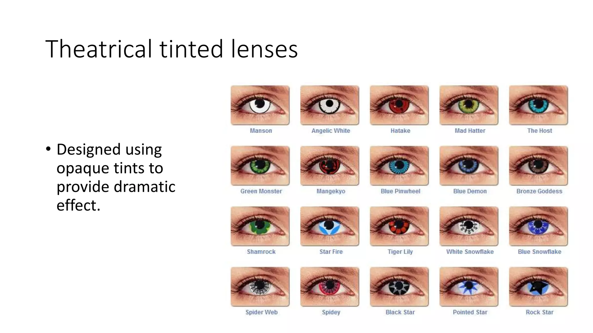 Theatrical tinted lenses
• Designed using
opaque tints to
provide dramatic
effect.
 