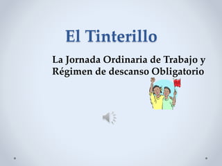 El Tinterillo
La Jornada Ordinaria de Trabajo y
Régimen de descanso Obligatorio
 