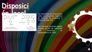 34
Disposici
ón legal Los colorantes son reconocidos
como constituyentes legítimos
de variedad de productos a
finales del ...