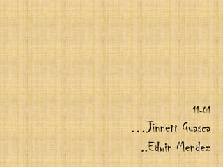 11-01
…Jinnett Guasca
 ..Edwin Mendez
 