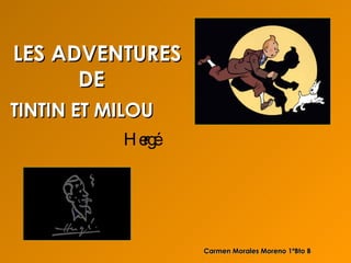 LES ADVENTURES    DE TINTIN ET MILOU Hergé Carmen Morales Moreno 1ºBto B 