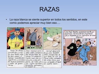 RAZAS
• La raza blanca se siente superior en todos los sentidos, en este
comic podemos apreciar muy bien eso….
 